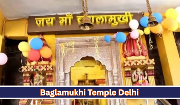 Baglamukhi Temple Delhi – Complete Travel Guide, History, Timings, Darshan & How to Reach (2026)