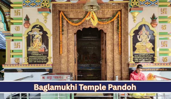 Baglamukhi Temple Pandoh – Complete Travel Guide, History, Timings, Darshan & How to Reach (2026)