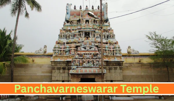 Panchavarneswarar Temple – Complete Travel Guide, History, Timings, Darshan & How to Reach (2026)