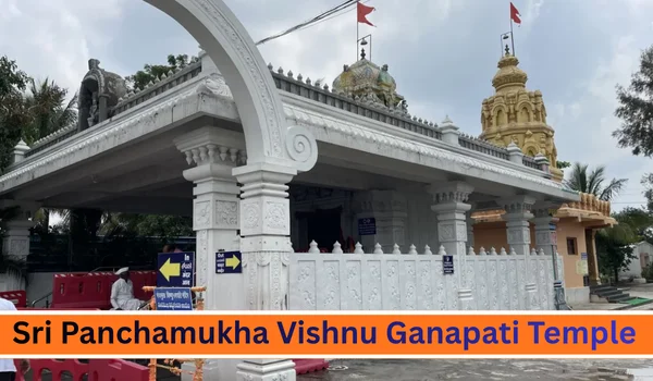 Sri Panchamukha Vishnu Ganapati Temple – Complete Travel Guide, History, Timings, Darshan & How to Reach (2026)