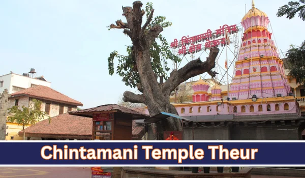 Chintamani Temple Theur: Timings, Darshan, Aarti, Location & Travel Guide 2026