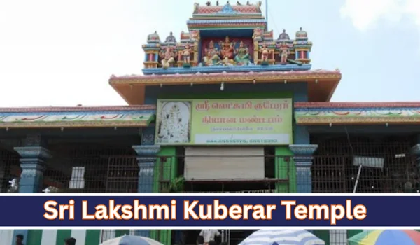 Sri Lakshmi Kuberar Temple: Timings, Darshan, Aarti, Location & Travel Guide 2026